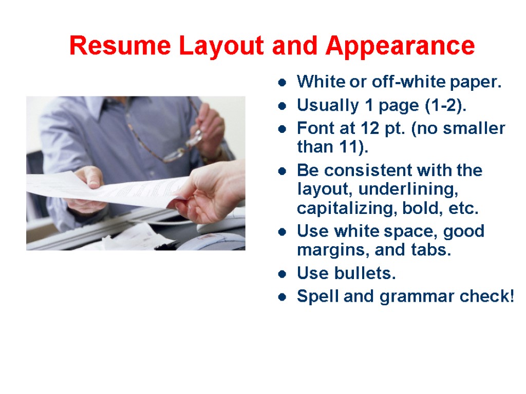 Resume Layout and Appearance White or off-white paper. Usually 1 page (1-2). Font at